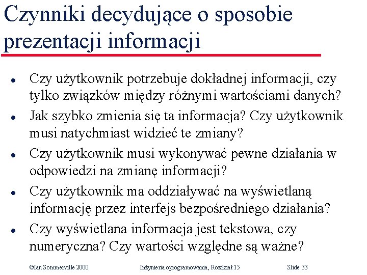 Czynniki decydujące o sposobie prezentacji informacji l l l Czy użytkownik potrzebuje dokładnej informacji,