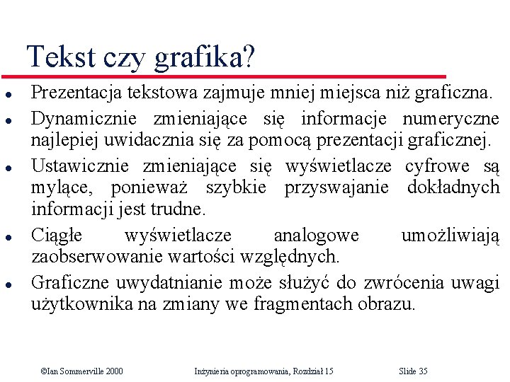 Tekst czy grafika? l l l Prezentacja tekstowa zajmuje mniej miejsca niż graficzna. Dynamicznie