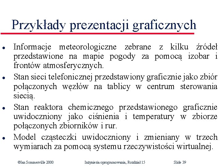 Przykłady prezentacji graficznych l l Informacje meteorologiczne zebrane z kilku źródeł przedstawione na mapie