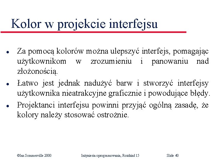 Kolor w projekcie interfejsu l l l Za pomocą kolorów można ulepszyć interfejs, pomagając