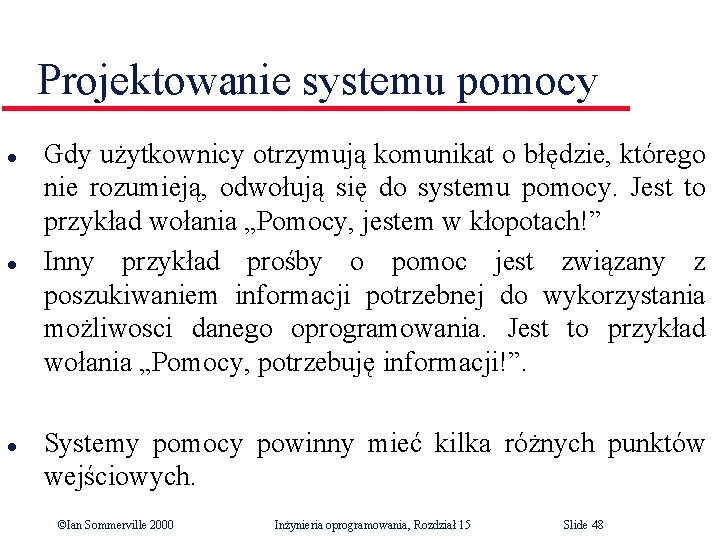 Projektowanie systemu pomocy l l l Gdy użytkownicy otrzymują komunikat o błędzie, którego nie