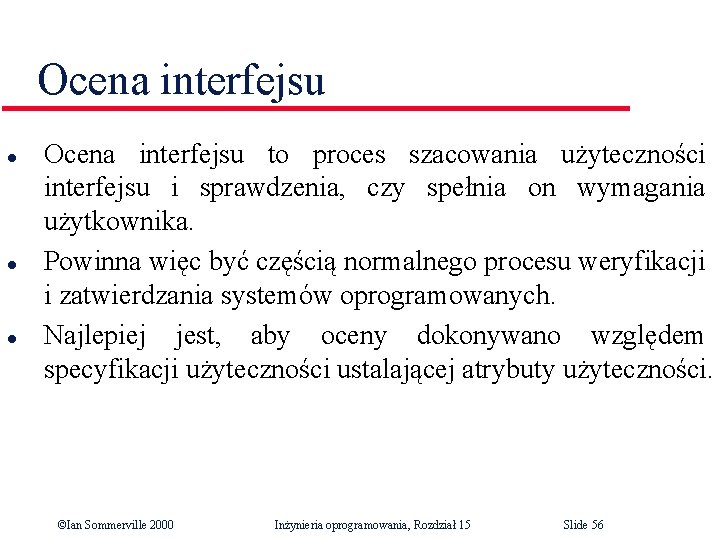 Ocena interfejsu l l l Ocena interfejsu to proces szacowania użyteczności interfejsu i sprawdzenia,