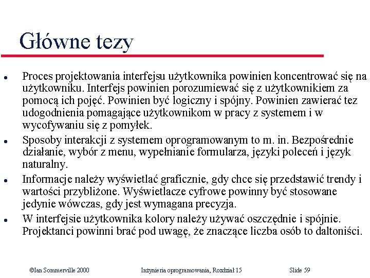 Główne tezy l l Proces projektowania interfejsu użytkownika powinien koncentrować się na użytkowniku. Interfejs