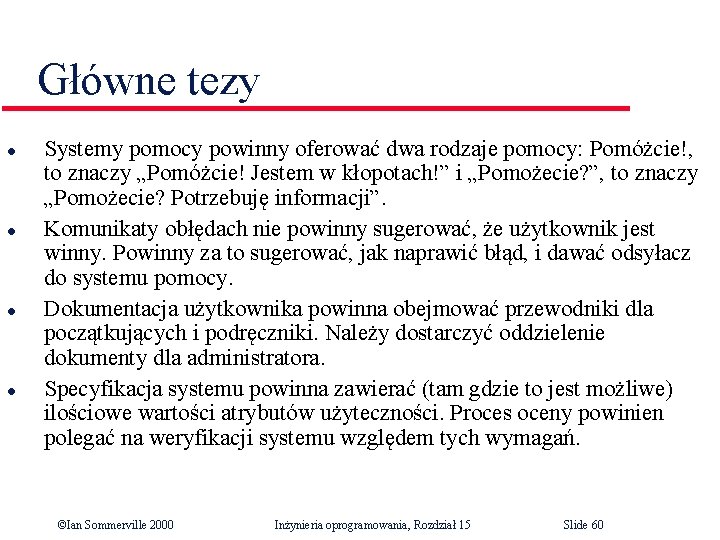 Główne tezy l l Systemy pomocy powinny oferować dwa rodzaje pomocy: Pomóżcie!, to znaczy