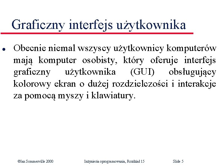 Graficzny interfejs użytkownika l Obecnie niemal wszyscy użytkownicy komputerów mają komputer osobisty, który oferuje