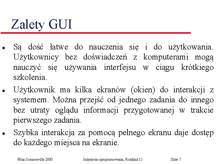 Zalety GUI l l l Są dość łatwe do nauczenia się i do użytkowania.