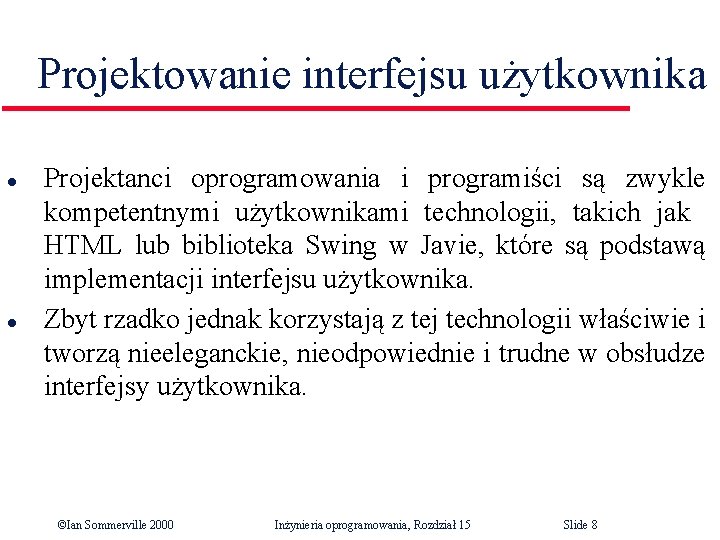 Projektowanie interfejsu użytkownika l l Projektanci oprogramowania i programiści są zwykle kompetentnymi użytkownikami technologii,