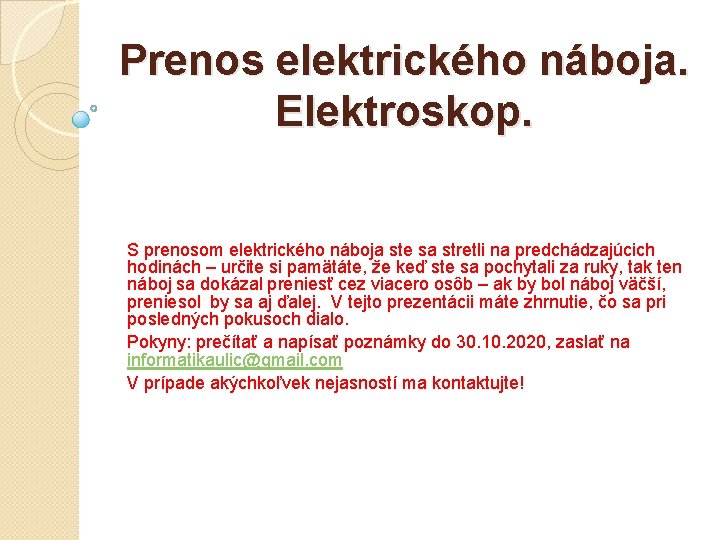 Prenos elektrického náboja. Elektroskop. S prenosom elektrického náboja ste sa stretli na predchádzajúcich hodinách