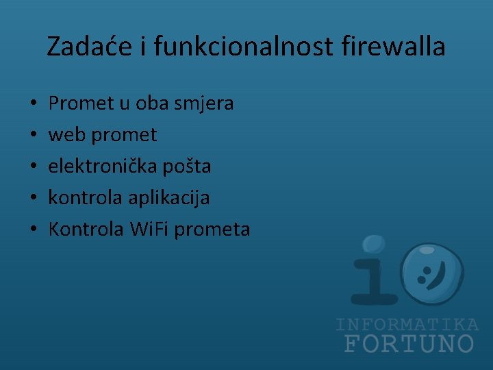 Zadaće i funkcionalnost firewalla • • • Promet u oba smjera web promet elektronička