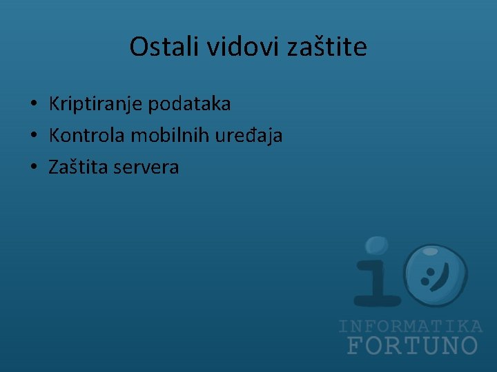 Ostali vidovi zaštite • Kriptiranje podataka • Kontrola mobilnih uređaja • Zaštita servera 