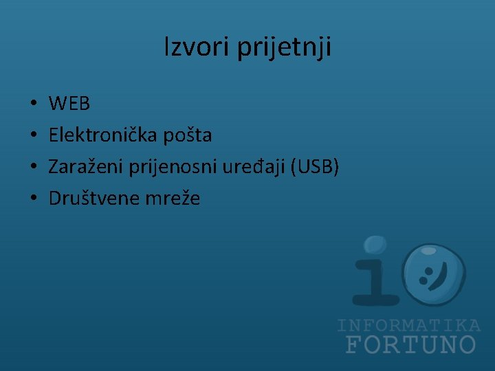 Izvori prijetnji • • WEB Elektronička pošta Zaraženi prijenosni uređaji (USB) Društvene mreže 