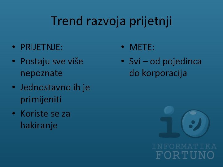 Trend razvoja prijetnji • PRIJETNJE: • Postaju sve više nepoznate • Jednostavno ih je