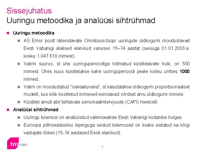 Sissejuhatus Uuringu metoodika ja analüüsi sihtrühmad n Uuringu metoodika n AS Emor poolt läbiviidavate