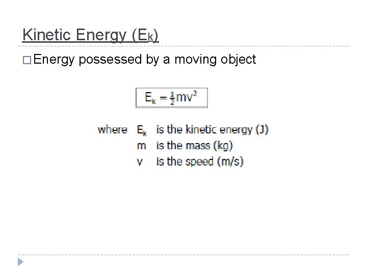 Kinetic Energy (Ek) � Energy possessed by a moving object 