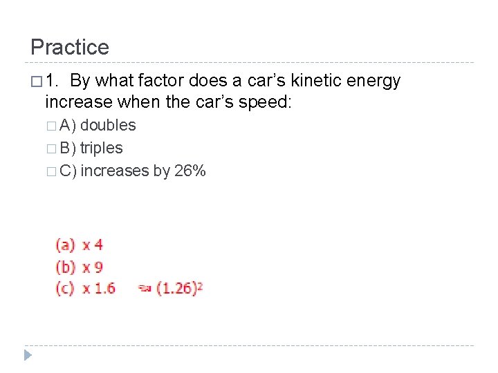 Practice � 1. By what factor does a car’s kinetic energy increase when the