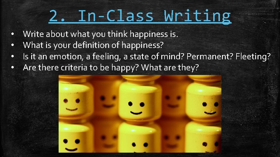 2. In-Class Writing • • Write about what you think happiness is. What is