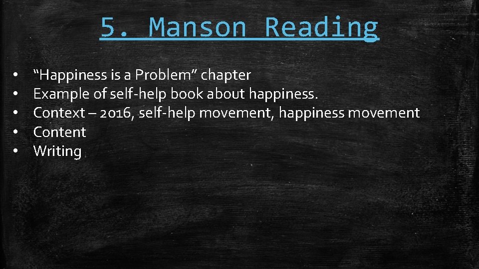 5. Manson Reading • • • “Happiness is a Problem” chapter Example of self-help