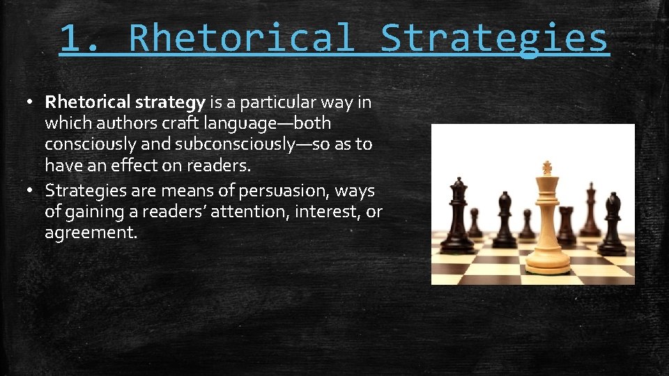 1. Rhetorical Strategies • Rhetorical strategy is a particular way in which authors craft