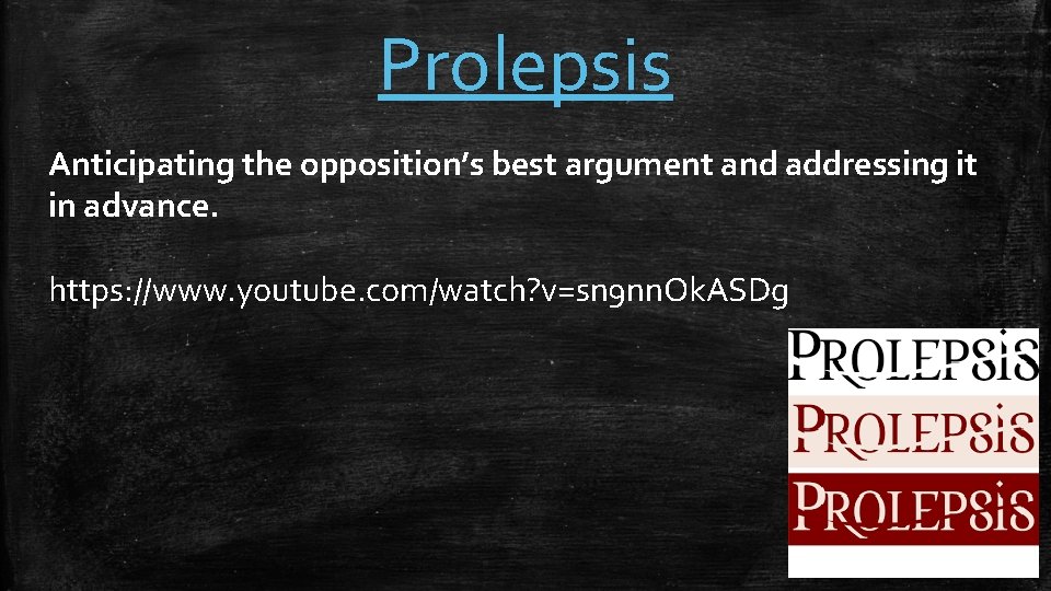 Prolepsis Anticipating the opposition’s best argument and addressing it in advance. https: //www. youtube.
