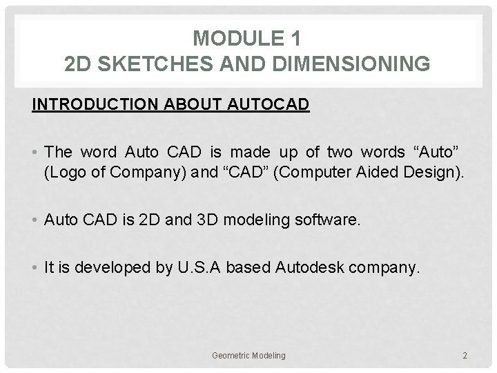 MODULE 1 2 D SKETCHES AND DIMENSIONING INTRODUCTION ABOUT AUTOCAD • The word Auto