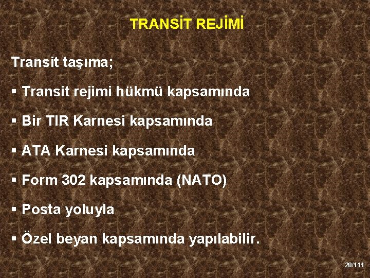TRANSİT REJİMİ Transit taşıma; § Transit rejimi hükmü kapsamında § Bir TIR Karnesi kapsamında