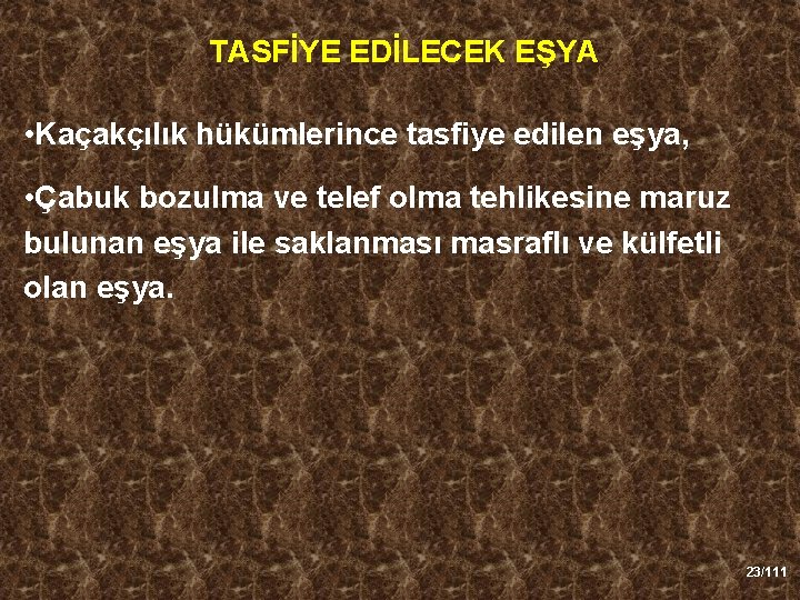 TASFİYE EDİLECEK EŞYA • Kaçakçılık hükümlerince tasfiye edilen eşya, • Çabuk bozulma ve telef