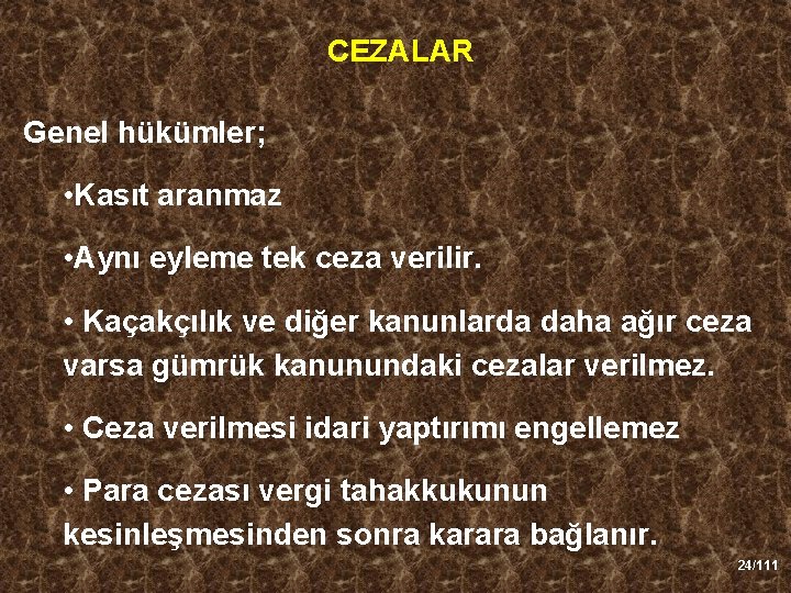 CEZALAR Genel hükümler; • Kasıt aranmaz • Aynı eyleme tek ceza verilir. • Kaçakçılık