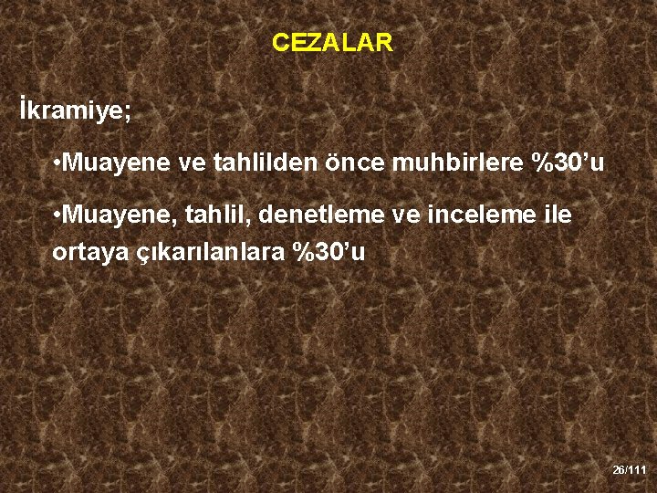 CEZALAR İkramiye; • Muayene ve tahlilden önce muhbirlere %30’u • Muayene, tahlil, denetleme ve