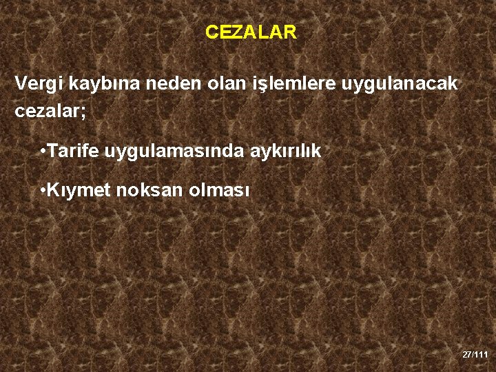 CEZALAR Vergi kaybına neden olan işlemlere uygulanacak cezalar; • Tarife uygulamasında aykırılık • Kıymet