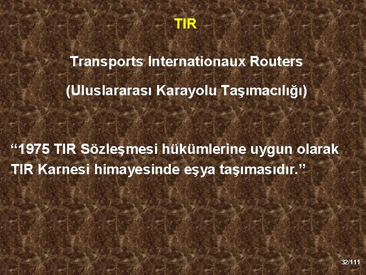 TIR Transports Internationaux Routers (Uluslararası Karayolu Taşımacılığı) “ 1975 TIR Sözleşmesi hükümlerine uygun olarak