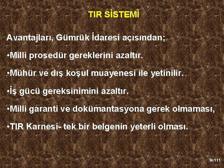 TIR SİSTEMİ Avantajları, Gümrük İdaresi açısından; • Milli prosedür gereklerini azaltır. • Mühür ve