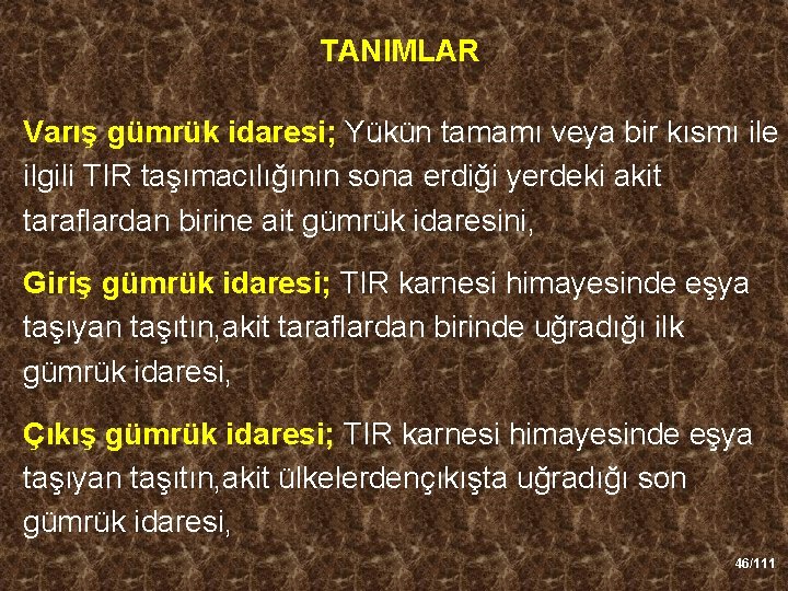 TANIMLAR Varış gümrük idaresi; Yükün tamamı veya bir kısmı ile ilgili TIR taşımacılığının sona