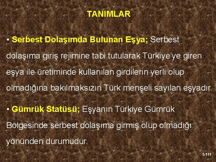 TANIMLAR • Serbest Dolaşımda Bulunan Eşya; Serbest dolaşıma giriş rejimine tabi tutularak Türkiye’ye giren