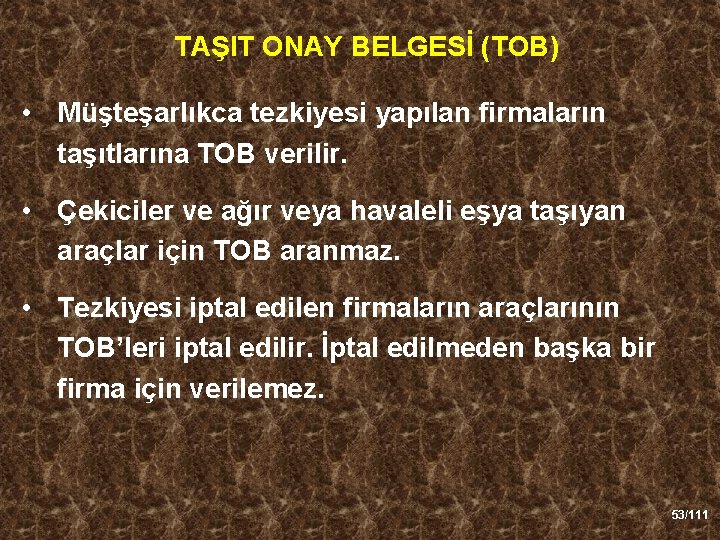 TAŞIT ONAY BELGESİ (TOB) • Müşteşarlıkca tezkiyesi yapılan firmaların taşıtlarına TOB verilir. • Çekiciler