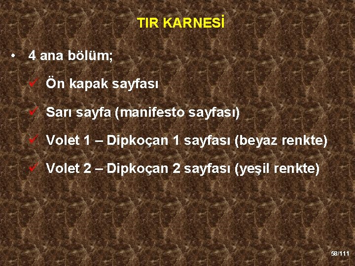 TIR KARNESİ • 4 ana bölüm; ü Ön kapak sayfası ü Sarı sayfa (manifesto