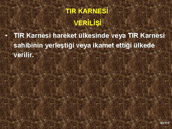 TIR KARNESİ VERİLİŞİ • TIR Karnesi hareket ülkesinde veya TIR Karnesi sahibinin yerleştiği veya