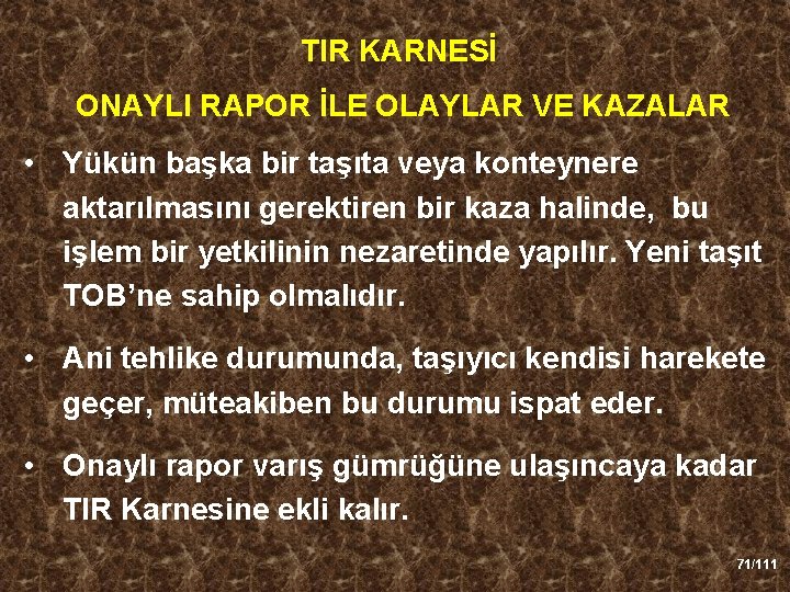 TIR KARNESİ ONAYLI RAPOR İLE OLAYLAR VE KAZALAR • Yükün başka bir taşıta veya