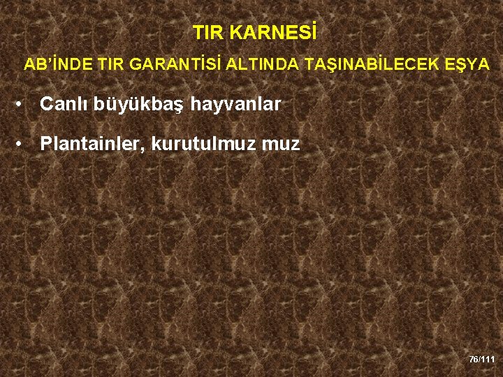 TIR KARNESİ AB’İNDE TIR GARANTİSİ ALTINDA TAŞINABİLECEK EŞYA • Canlı büyükbaş hayvanlar • Plantainler,