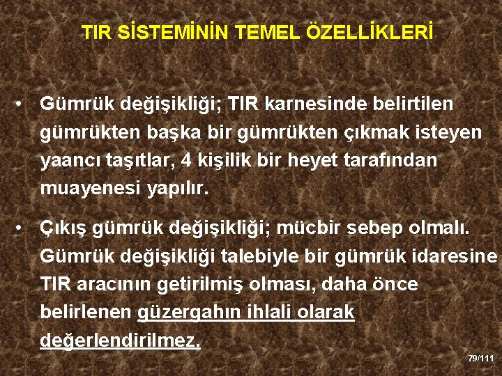 TIR SİSTEMİNİN TEMEL ÖZELLİKLERİ • Gümrük değişikliği; TIR karnesinde belirtilen gümrükten başka bir gümrükten