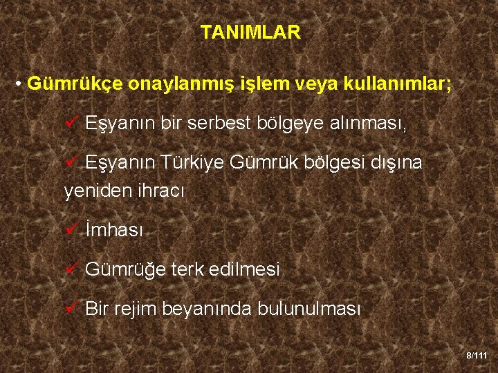 TANIMLAR • Gümrükçe onaylanmış işlem veya kullanımlar; ü Eşyanın bir serbest bölgeye alınması, ü