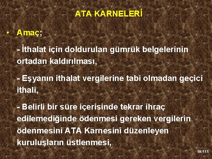 ATA KARNELERİ • Amaç; - İthalat için doldurulan gümrük belgelerinin ortadan kaldırılması, - Eşyanın