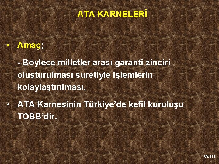 ATA KARNELERİ • Amaç; - Böylece milletler arası garanti zinciri oluşturulması suretiyle işlemlerin kolaylaştırılması,