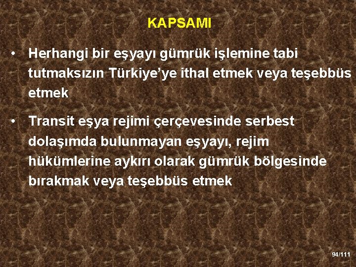 KAPSAMI • Herhangi bir eşyayı gümrük işlemine tabi tutmaksızın Türkiye’ye ithal etmek veya teşebbüs