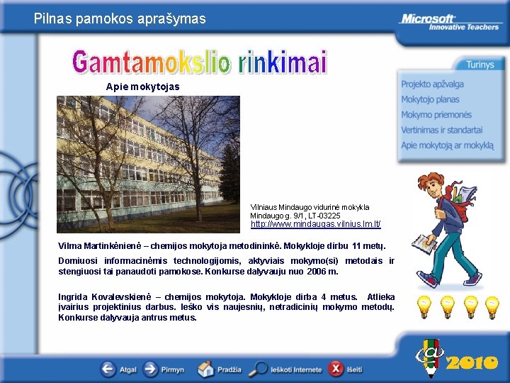 Pilnas pamokos aprašymas Apie mokytojas Vilniaus Mindaugo vidurinė mokykla Mindaugo g. 9/1, LT-03225 http: