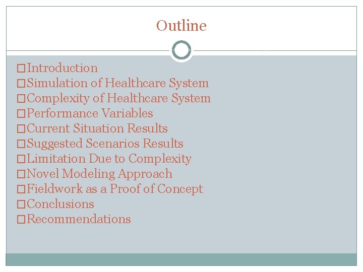 Outline �Introduction �Simulation of Healthcare System �Complexity of Healthcare System �Performance Variables �Current Situation Outline �Introduction �Simulation of Healthcare System �Complexity of Healthcare System �Performance Variables �Current Situation