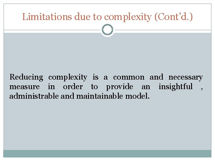 Limitations due to complexity (Cont’d. ) Reducing complexity is a common and necessary measure Limitations due to complexity (Cont’d. ) Reducing complexity is a common and necessary measure