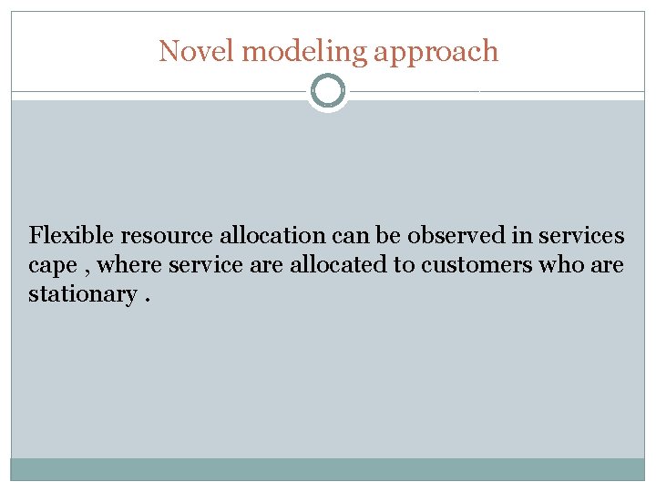 Novel modeling approach Flexible resource allocation can be observed in services cape , where Novel modeling approach Flexible resource allocation can be observed in services cape , where