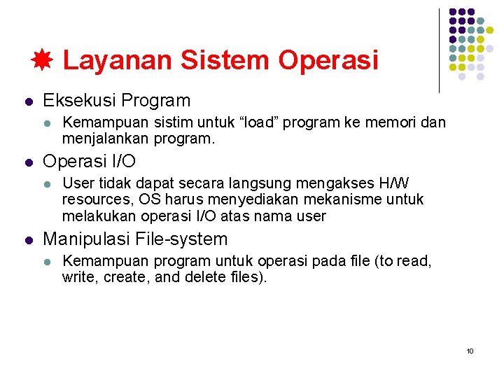 Layanan Sistem Operasi l Eksekusi Program l l Operasi I/O l l Kemampuan