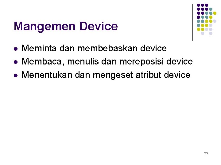 Mangemen Device l l l Meminta dan membebaskan device Membaca, menulis dan mereposisi device