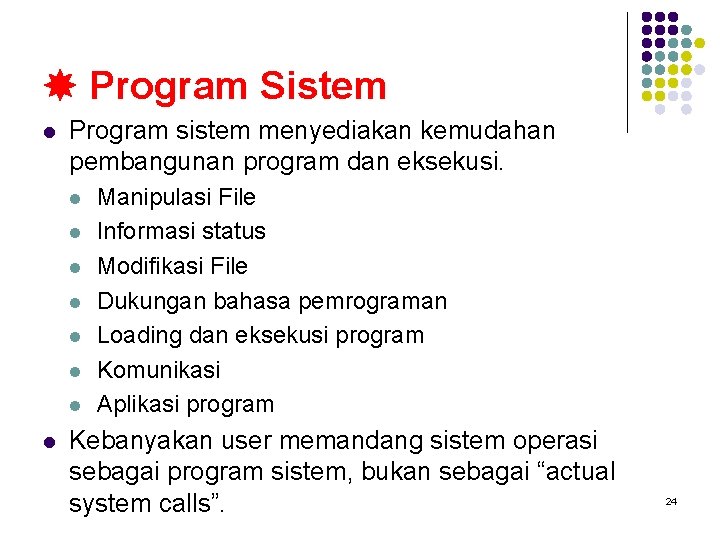 Program Sistem l Program sistem menyediakan kemudahan pembangunan program dan eksekusi. l l
